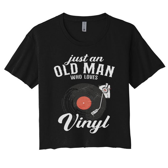 Just An Old Man Who Loves Vinyl Turntable Vinyl Record Women's Crop Top Tee