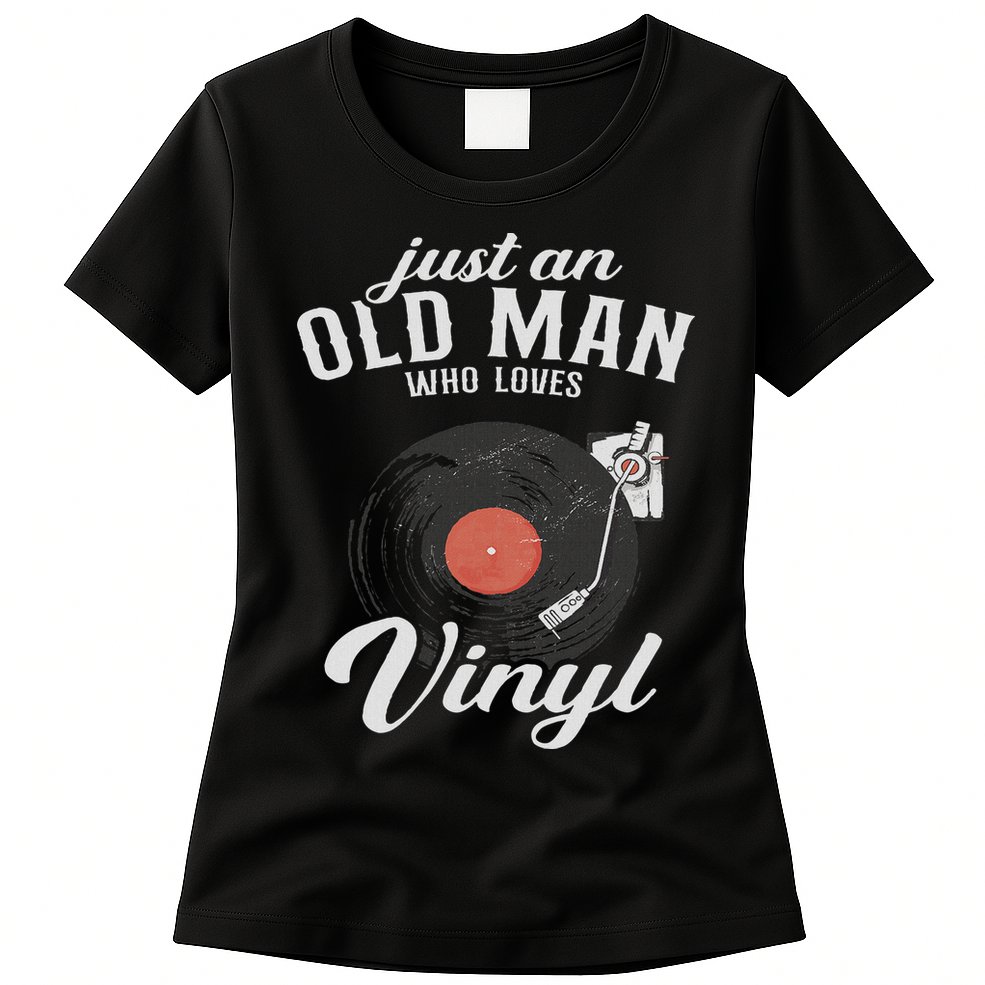 Just An Old Man Who Loves Vinyl Turntable Vinyl Record Womens T-Shirt