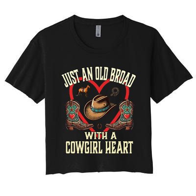 Just An Old Broad With A Cowgirl Heart Western Cowboy Horse Women's Crop Top Tee