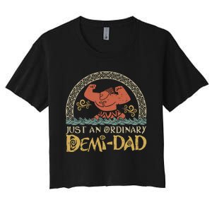 Just An Ordinary Demi Dad Funny Daddy Father Family Women's Crop Top Tee