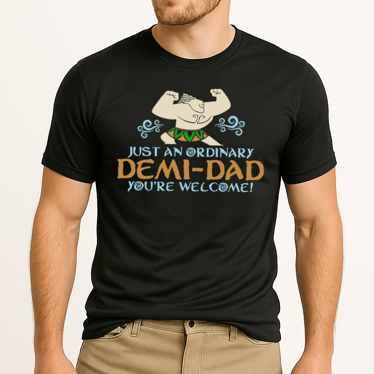 Just An Ordinary Demi Dad You're Welcome! 3 Funny Performance Shirt