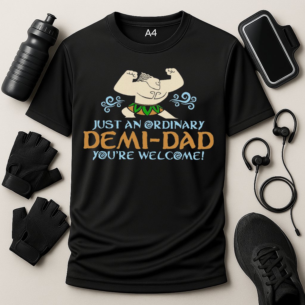 Just An Ordinary Demi Dad You're Welcome! 3 Funny Performance Shirt