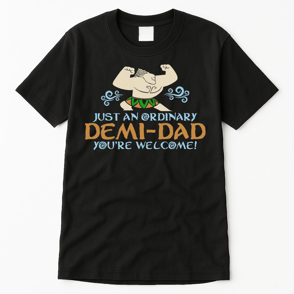 Just An Ordinary Demi Dad You're Welcome! 3 Funny Tall T-Shirt