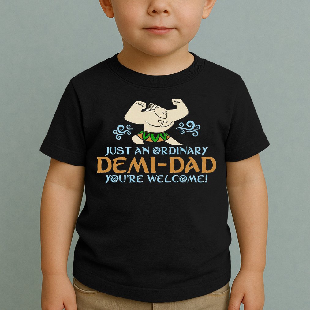 Just An Ordinary Demi Dad You're Welcome! 3 Funny Toddler T-Shirt
