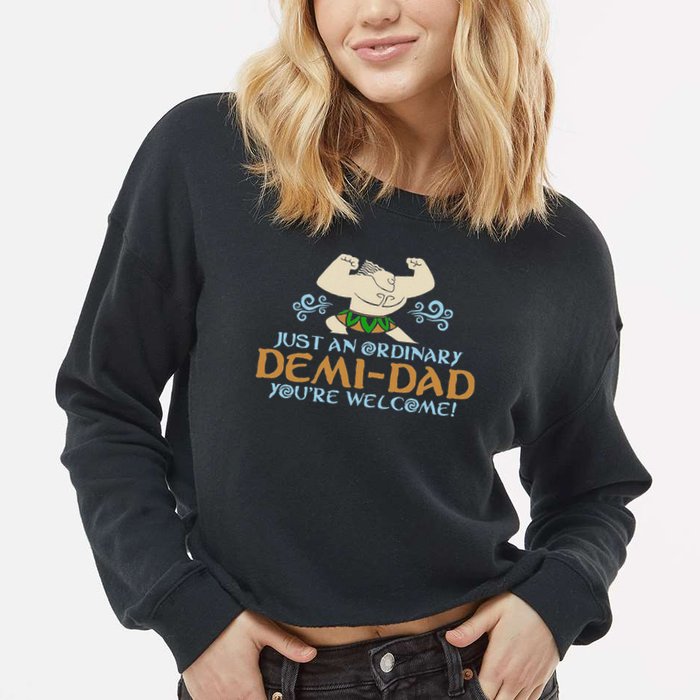 Just An Ordinary Demi Dad You're Welcome! 3 Funny Cropped Pullover Crew