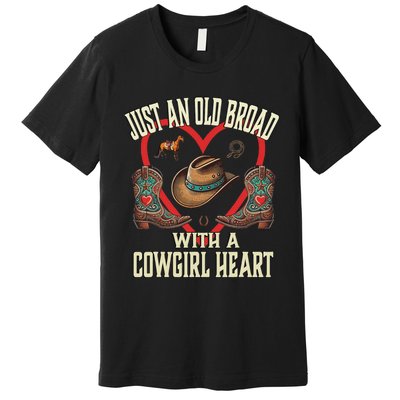 Just An Old Broad With A Cowgirl Heart Western Fun Premium T-Shirt