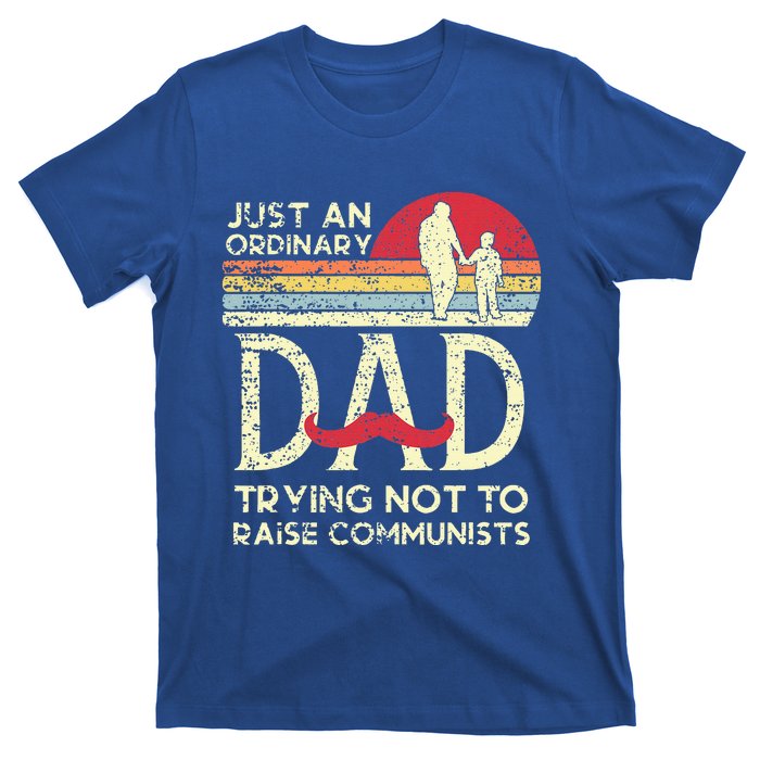 Just An Ordinary Dad Trying Not To Raise Communists T-Shirt