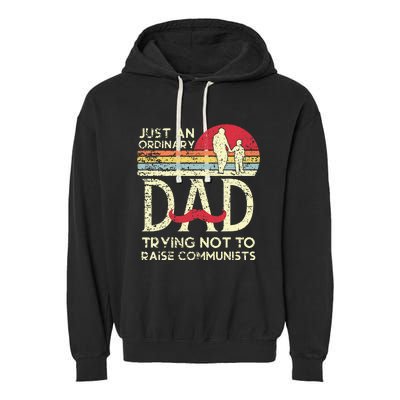 Just An Ordinary Dad Trying Not To Raise Communists Fathers Garment-Dyed Fleece Hoodie