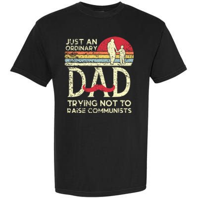 Just An Ordinary Dad Trying Not To Raise Communists Fathers Garment-Dyed Heavyweight T-Shirt