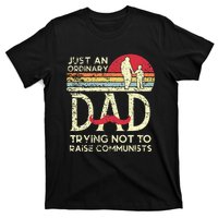 Just An Ordinary Dad Trying Not To Raise Communists Fathers T-Shirt