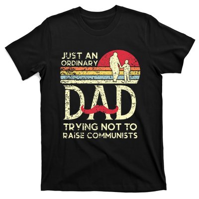 Just An Ordinary Dad Trying Not To Raise Communists Fathers T-Shirt