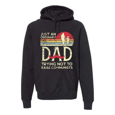 Just An Ordinary Dad Trying Not To Raise Communists Fathers Premium Hoodie