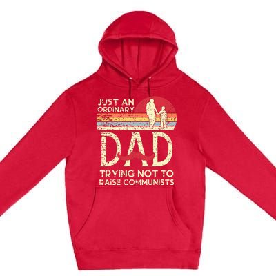 Just An Ordinary Dad Trying Not To Raise Communists Fathers Premium Pullover Hoodie