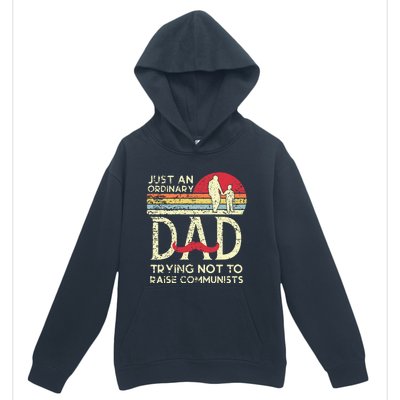 Just An Ordinary Dad Trying Not To Raise Communists Fathers Urban Pullover Hoodie