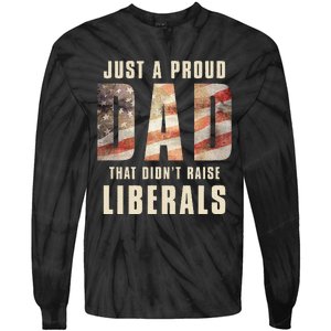 Just A Proud Dad That DidnT Raise Liberals Tie-Dye Long Sleeve Shirt