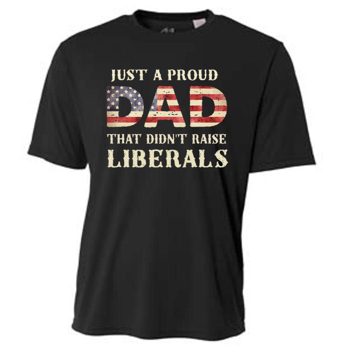 Just A Proud Dad That DidnT Raise Liberals Cooling Performance Crew T-Shirt