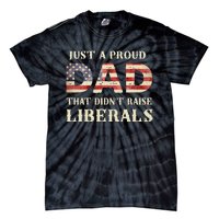 Just A Proud Dad That DidnT Raise Liberals Tie-Dye T-Shirt