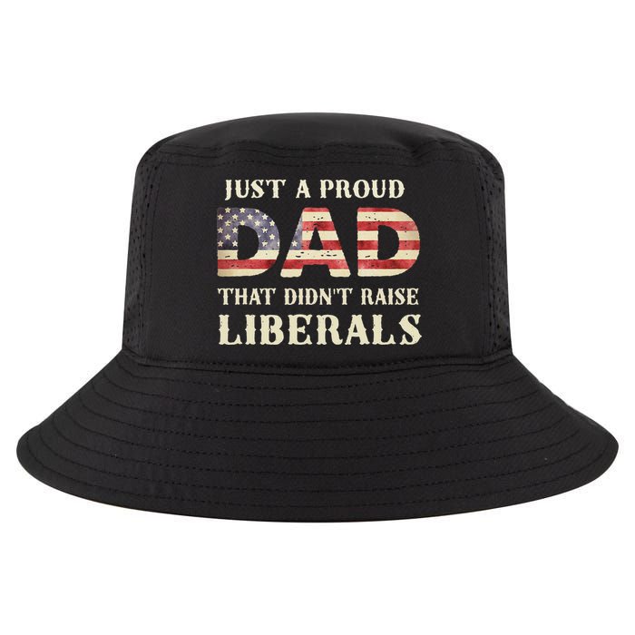 Just A Proud Dad That Didn't Raise Liberals Father's Day Cool Comfort Performance Bucket Hat