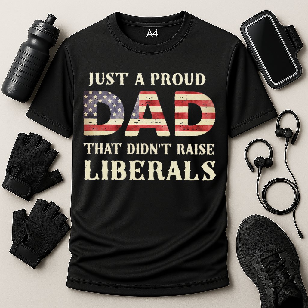 Just A Proud Dad That Didn't Raise Liberals Father's Day Cooling Performance Crew T-Shirt