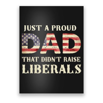 Just A Proud Dad That Didn't Raise Liberals Father's Day Poster