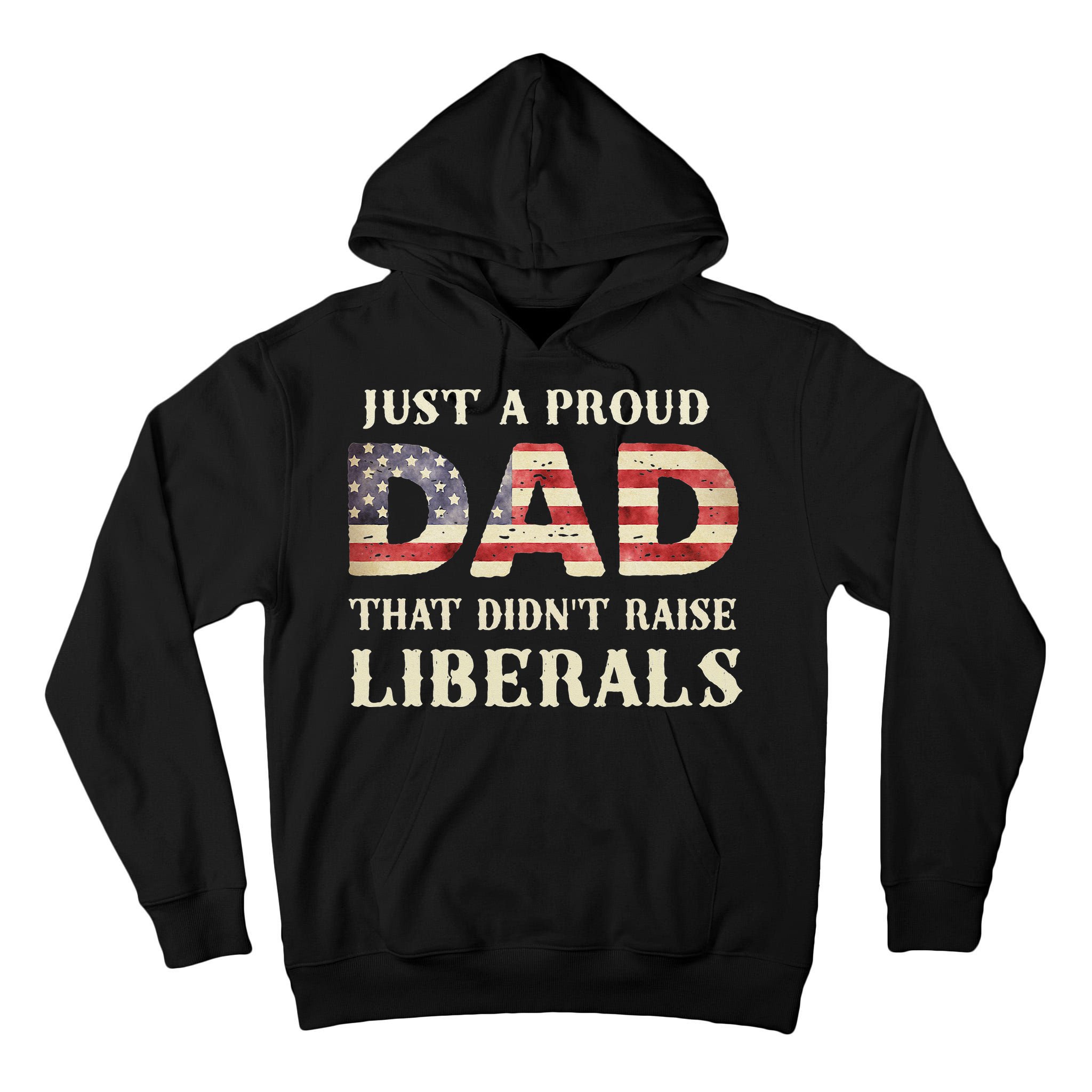 Just A Proud Dad That Didn't Raise Liberals Father's Day Tall Hoodie