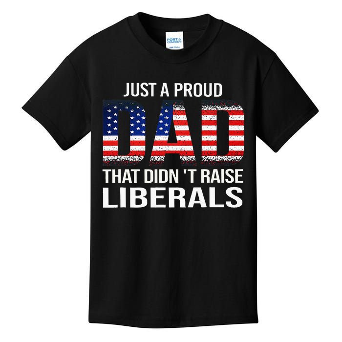 Just A Proud Dad That DidnT Raise Liberals Dad Usa Flag Kids T-Shirt