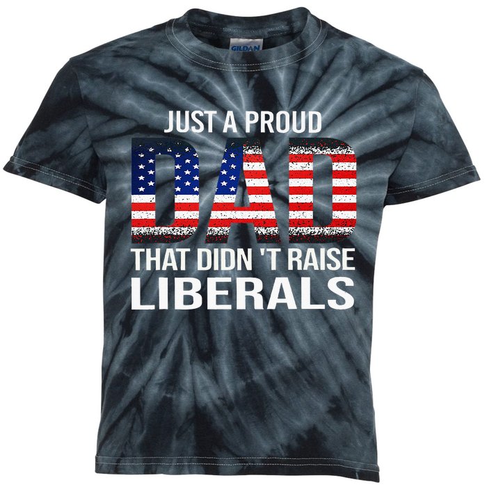 Just A Proud Dad That DidnT Raise Liberals Dad Usa Flag Kids Tie-Dye T-Shirt