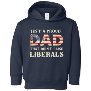 Just A Proud Dad That Didnt Raise Liberals Fathers Day Toddler Hoodie