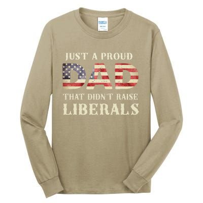 Just A Proud Dad That Didnt Raise Liberals Fathers Day Tall Long Sleeve T-Shirt