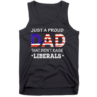 Just A Proud Dad Who didn't Raise Liberals Funny fathers Day Tank Top