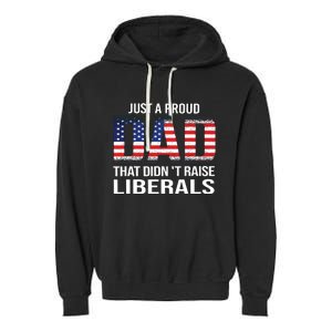 Just A Proud Dad That Didnt Raise Liberals Fathers Day Garment-Dyed Fleece Hoodie