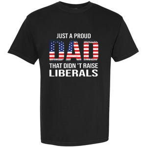 Just A Proud Dad That Didnt Raise Liberals Fathers Day Garment-Dyed Heavyweight T-Shirt