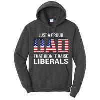 Just A Proud Dad That Didnt Raise Liberals Fathers Day Tall Hoodie