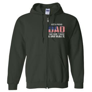 Just A Proud Dad That Didnt Raise Liberals Fathers Day Full Zip Hoodie