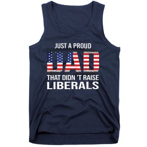 Just A Proud Dad That Didnt Raise Liberals Fathers Day Tank Top