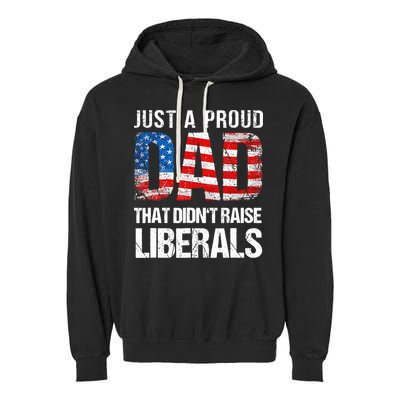Just A Proud Dad That Didn T Raise Liberals 4th Of July Garment-Dyed Fleece Hoodie