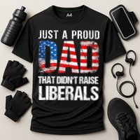 Just A Proud Dad That Didn T Raise Liberals 4th Of July Cooling Performance Crew T-Shirt