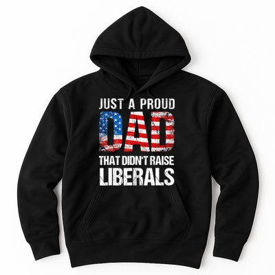 Just A Proud Dad That Didn T Raise Liberals 4th Of July Hoodie