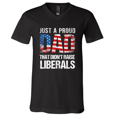 Just A Proud Dad That Didn T Raise Liberals 4th Of July V-Neck T-Shirt