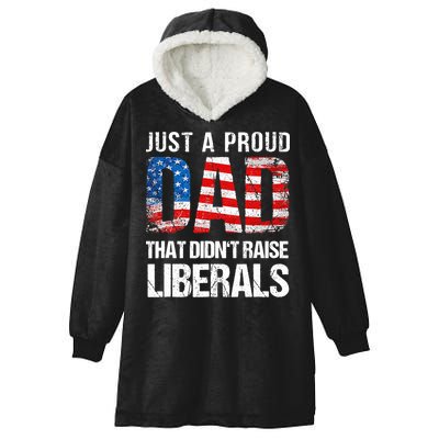 Just A Proud Dad That Didn T Raise Liberals 4th Of July Hooded Wearable Blanket