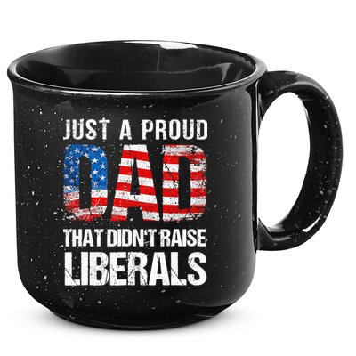 Just A Proud Dad That Didn T Raise Liberals 4th Of July 15oz Campfire Ceramic Mug