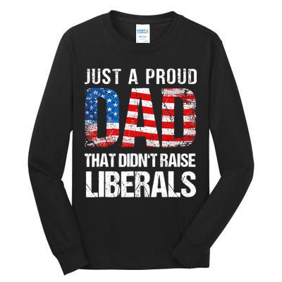 Just A Proud Dad That Didn T Raise Liberals 4th Of July Tall Long Sleeve T-Shirt