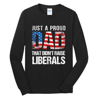 Just A Proud Dad That Didn T Raise Liberals 4th Of July Tall Long Sleeve T-Shirt