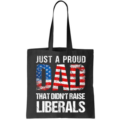 Just A Proud Dad That Didn T Raise Liberals 4th Of July Bag