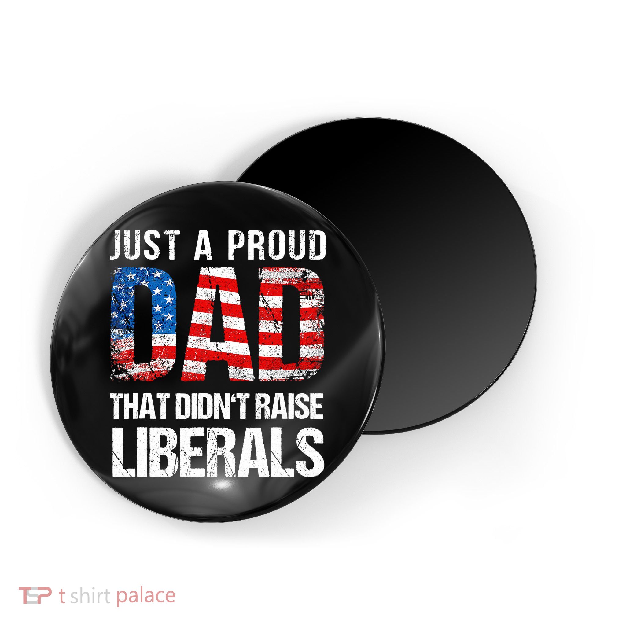 Just A Proud Dad That Didn T Raise Liberals 4th Of July Magnet