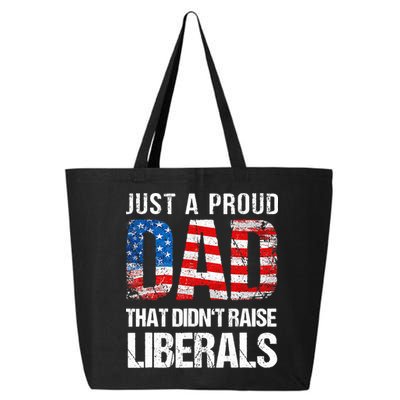 Just A Proud Dad That Didn T Raise Liberals 4th Of July 25L Jumbo Tote
