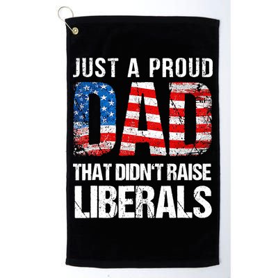 Just A Proud Dad That Didn T Raise Liberals 4th Of July Golf Towel