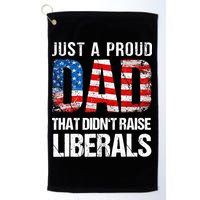 Just A Proud Dad That Didn T Raise Liberals 4th Of July Golf Towel