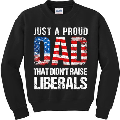 Just A Proud Dad That Didn T Raise Liberals 4th Of July Kids Sweatshirt