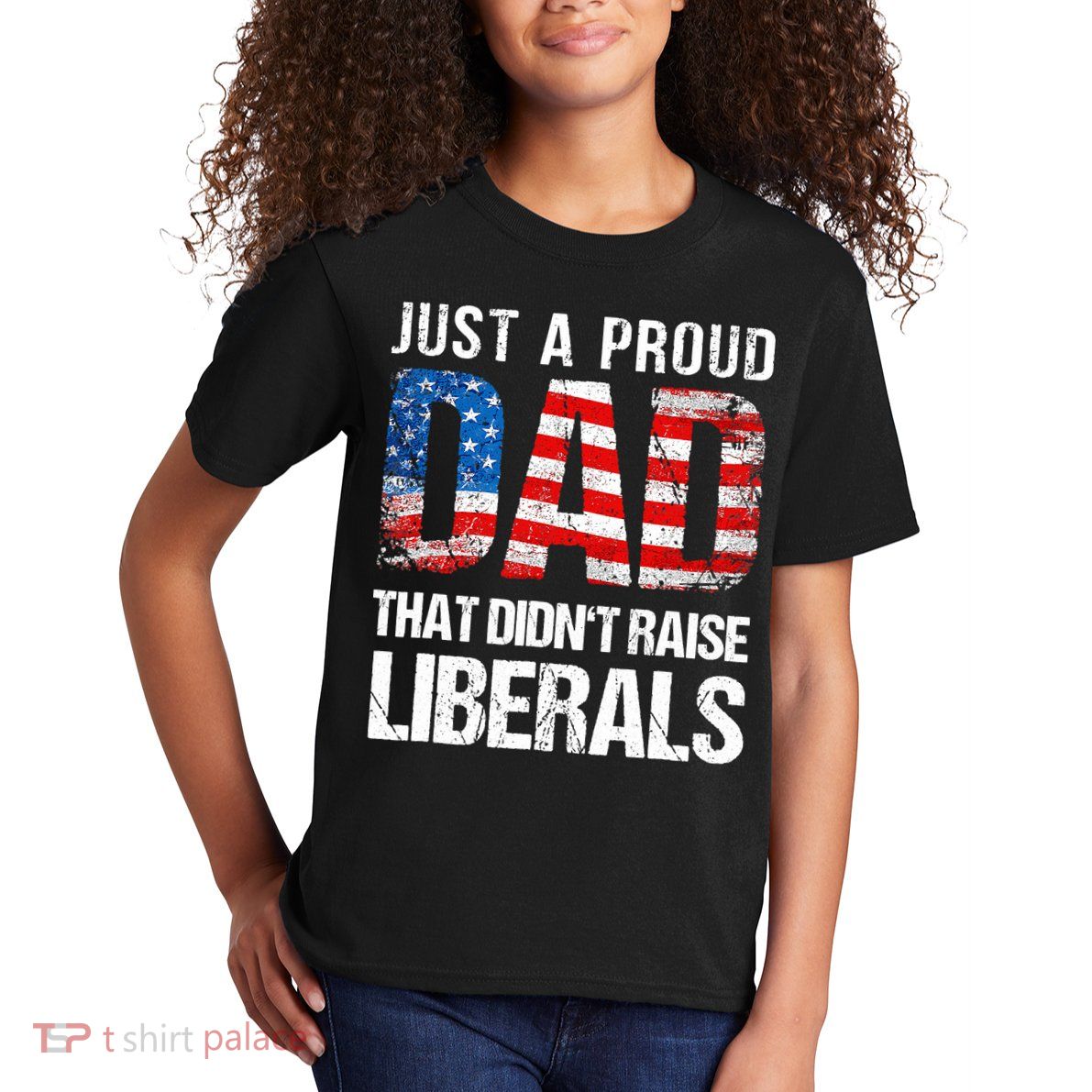 Just A Proud Dad That Didn T Raise Liberals 4th Of July Kids T-Shirt